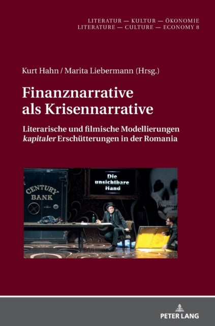 Finanznarrative als Krisennarrative; Literarische und filmische Modellierungen kapitaler Erschutterungen in der Romania