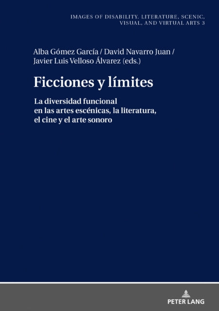 Ficciones y limites; La diversidad funcional en las artes escenicas, la literatura, el cine y el arte sonoro