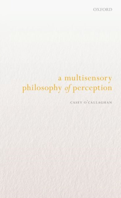 A Multisensory Philosophy of Perception