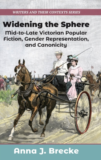 Widening the Sphere: Mid-to-Late Victorian Popular Fiction, Gender Representation,  and Canonicity