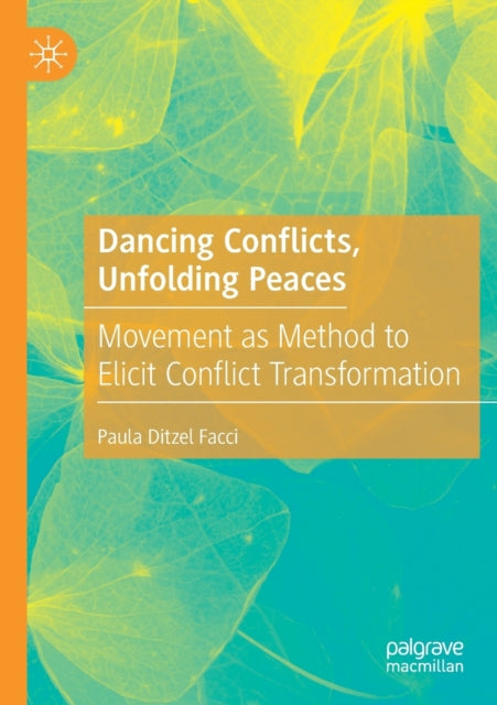 Dancing Conflicts, Unfolding Peaces: Movement as Method to Elicit Conflict Transformation