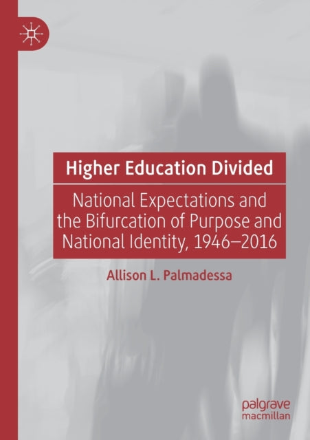 Higher Education Divided: National Expectations and the Bifurcation of Purpose and National Identity, 1946-2016