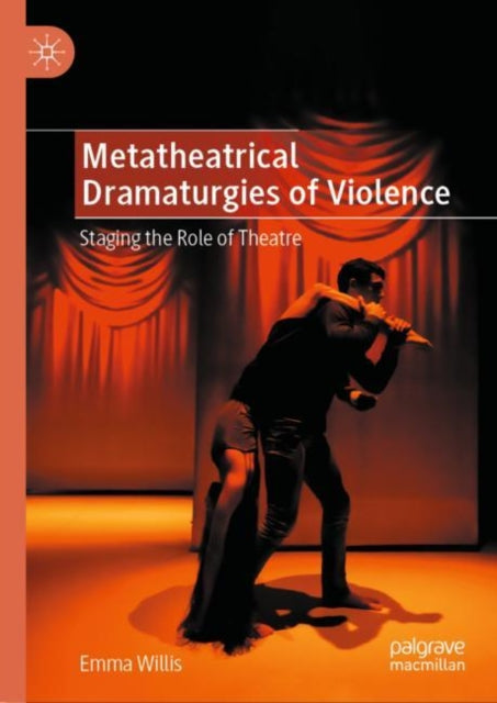 Metatheatrical Dramaturgies of Violence: Staging the Role of Theatre