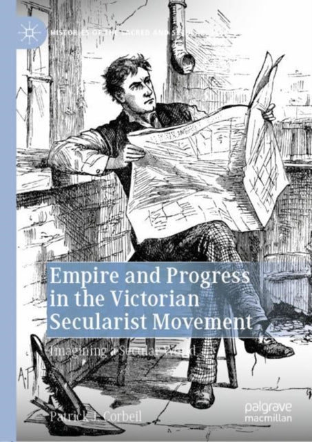 Empire and Progress in the Victorian Secularist Movement: Imagining a Secular World