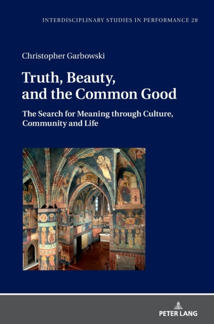 Truth, Beauty, and the Common Good: The Search for Meaning through Culture, Community and Life