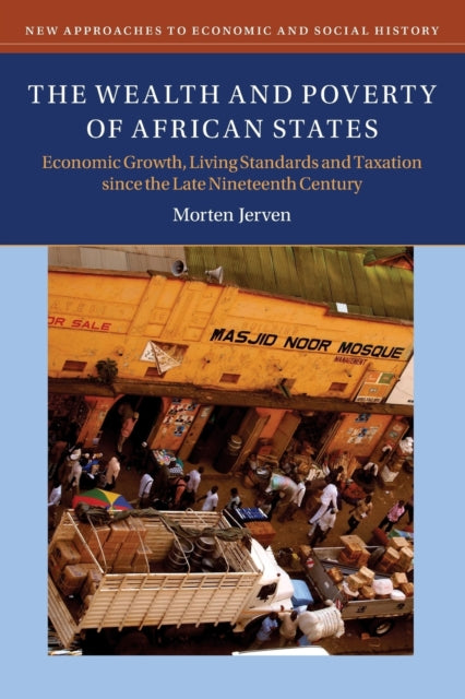 The Wealth and Poverty of African States: Economic Growth, Living Standards and Taxation since the Late Nineteenth Century