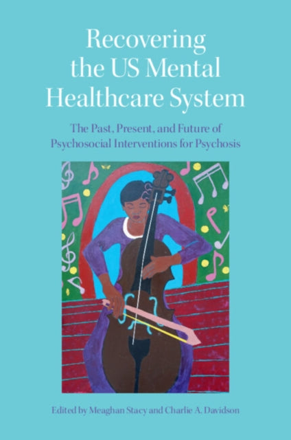 Recovering the US Mental Healthcare System: The Past, Present, and Future of Psychosocial Interventions for Psychosis