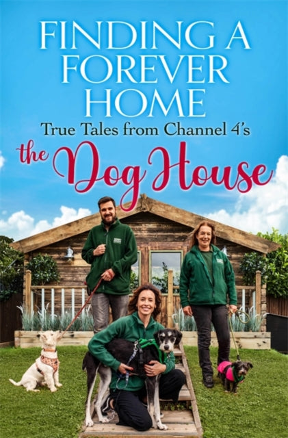 Finding a Forever Home: True Tales from Channel 4's The Dog House