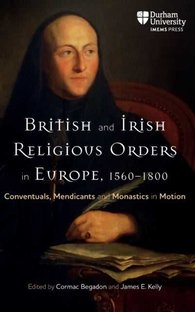 British and Irish Religious Orders in Europe, 1560-1800: Conventuals, Mendicants and Monastics in Motion
