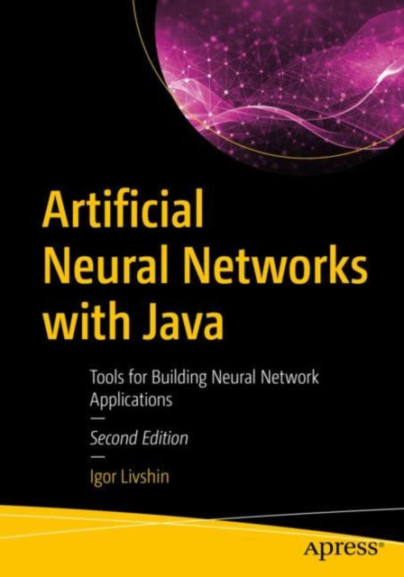 Artificial Neural Networks with Java: Tools for Building Neural Network Applications