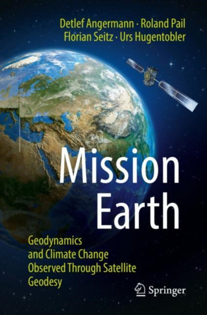 Mission Earth: Geodynamics and Climate Change Observed Through Satellite Geodesy