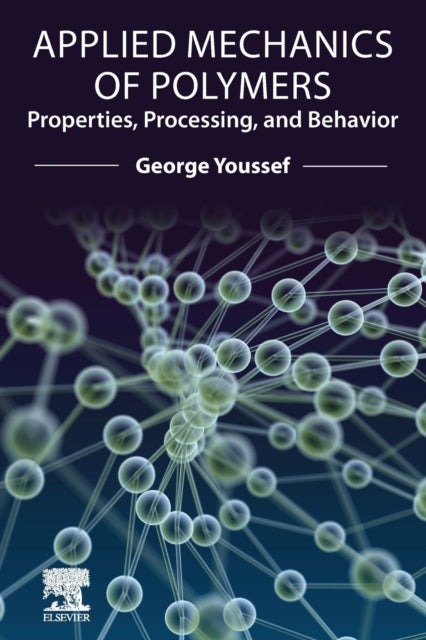 Applied Mechanics of Polymers: Properties, Processing, and Behavior