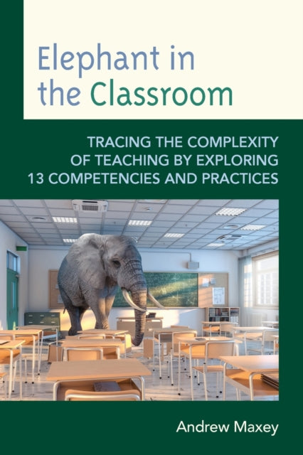 Elephant in the Classroom: Tracing the Complexity of Teaching by Exploring 13 Competencies and Practices