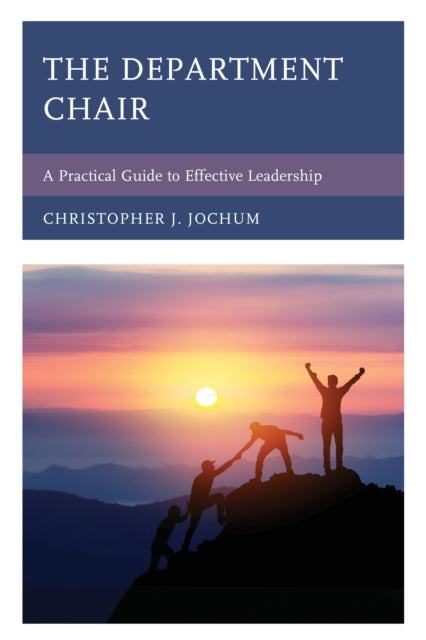 The Department Chair: A Practical Guide to Effective Leadership