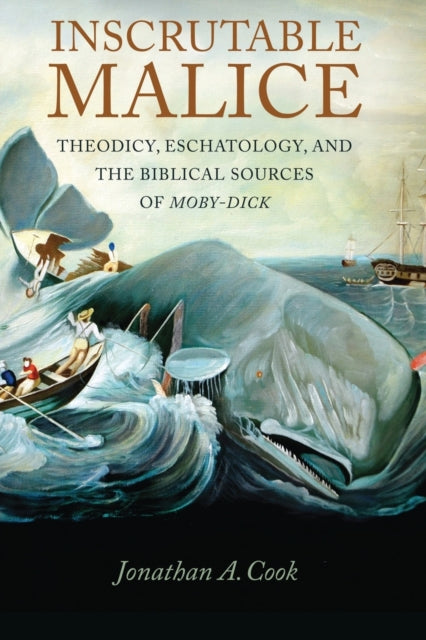 Inscrutable Malice: Theodicy, Eschatology, and the Biblical Sources of "Moby-Dick"