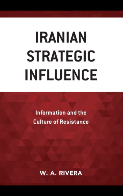 Iranian Strategic Influence: Information and the Culture of Resistance
