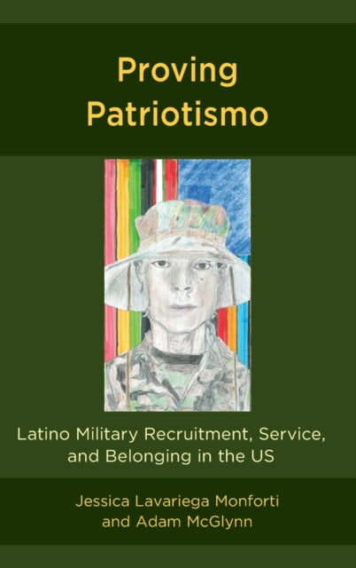 Proving Patriotismo: Latino Military Recruitment, Service, and Belonging in the US