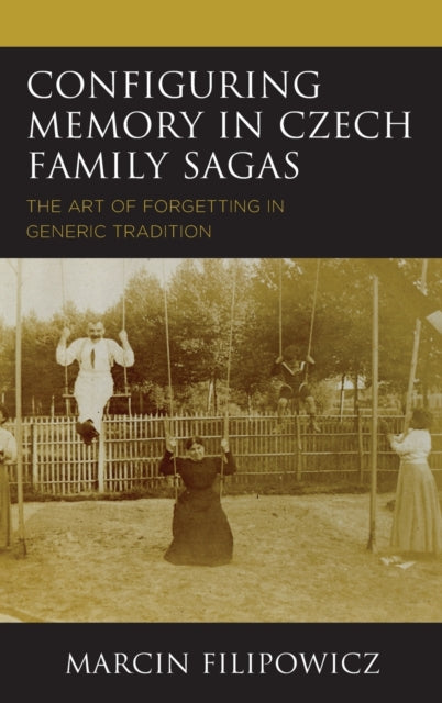 Configuring Memory in Czech Family Sagas: The Art of Forgetting in Generic Tradition