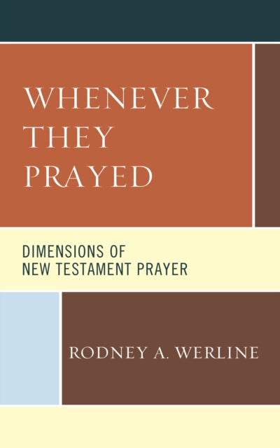 Whenever They Prayed: Dimensions of New Testament Prayer