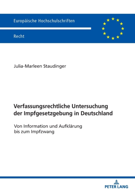 Verfassungsrechtliche Untersuchung der Impfgesetzgebung in Deutschland; Von Information und Aufklarung bis zum Impfzwang