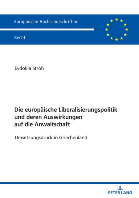 Die Europaeische Liberalisierungspolitik Und Deren Auswirkungen Auf Die Anwaltschaft: Umsetzungsdruck in Griechenland