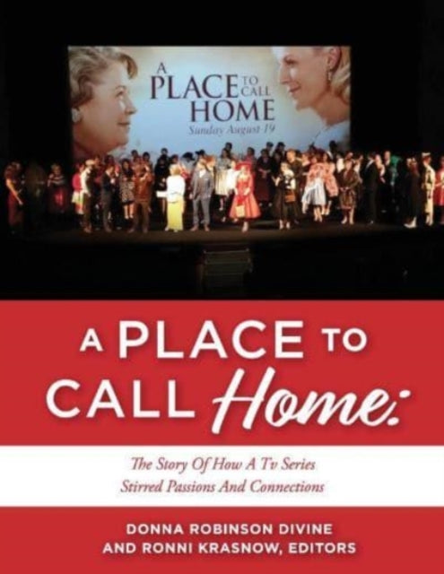 A PLACE TO CALL HOME: THE STORY OF HOW A TV SERIES STIRRED PASSIONS AND CONNECTIONS