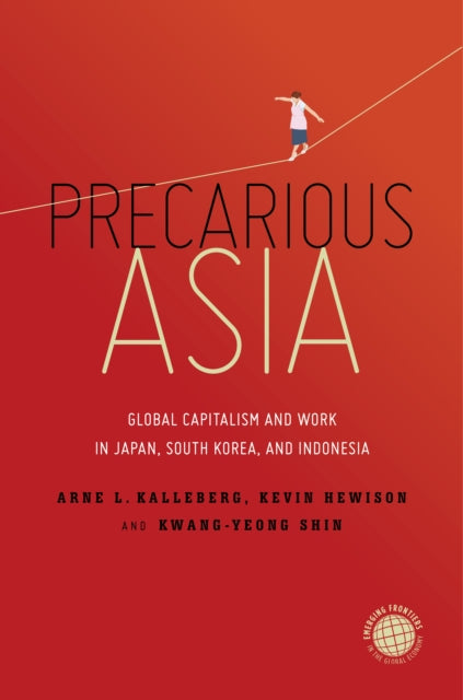 Precarious Asia: Global Capitalism and Work in Japan, South Korea, and Indonesia