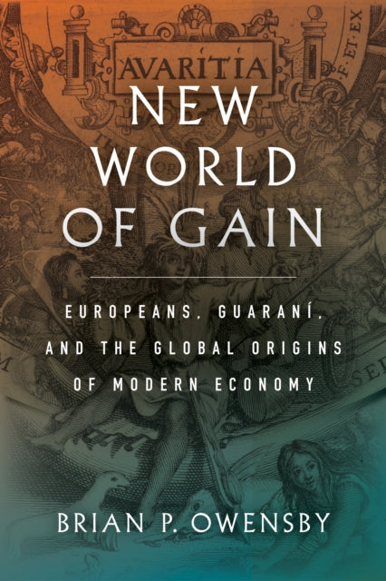 New World of Gain: Europeans, Guarani, and the Global Origins of Modern Economy