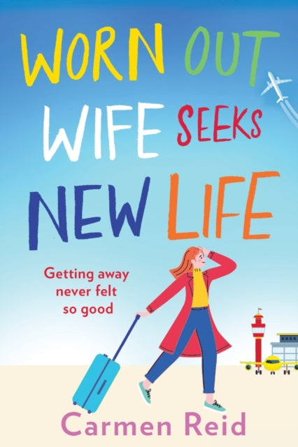 Worn Out Wife Seeks New Life: 'Escapist summer reading at its best.' Jill Mansell