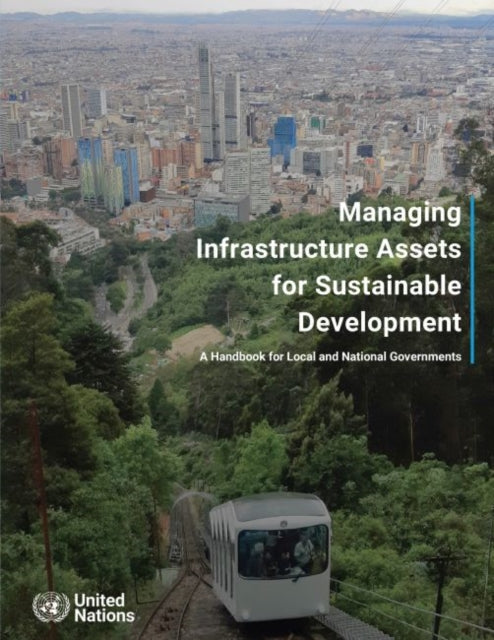 Managing infrastructure assets for sustainable development: a handbook for local and national governments