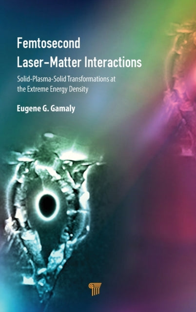 Femtosecond Laser-Matter Interactions: Solid-Plasma-Solid Transformations at the Extreme Energy Density