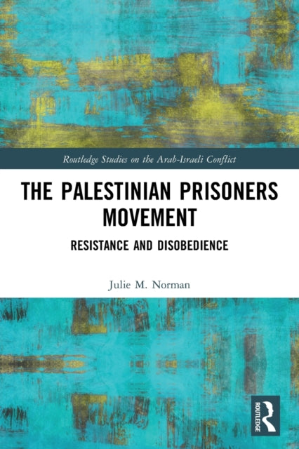The Palestinian Prisoners Movement: Resistance and Disobedience
