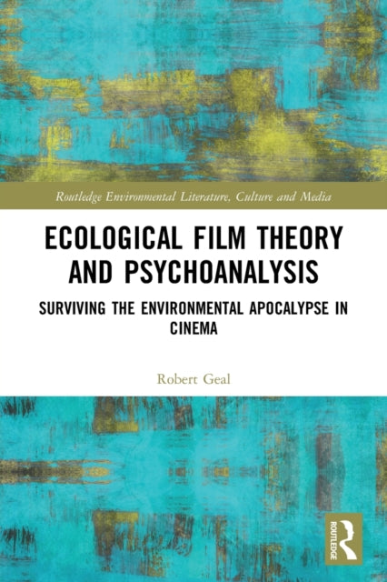 Ecological Film Theory and Psychoanalysis: Surviving the Environmental Apocalypse in Cinema