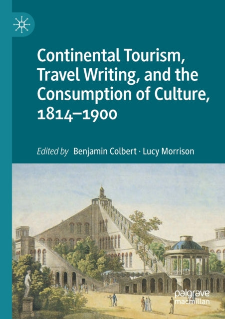 Continental Tourism, Travel Writing, and the Consumption of Culture, 1814-1900