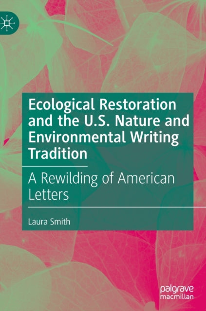 Ecological Restoration and the U.S. Nature and Environmental Writing Tradition: A Rewilding of American Letters