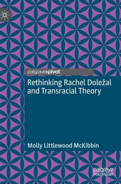 Rethinking Rachel Dolezal and Transracial Theory