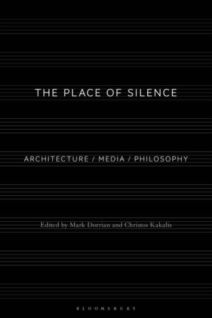 The Place of Silence: Architecture / Media / Philosophy