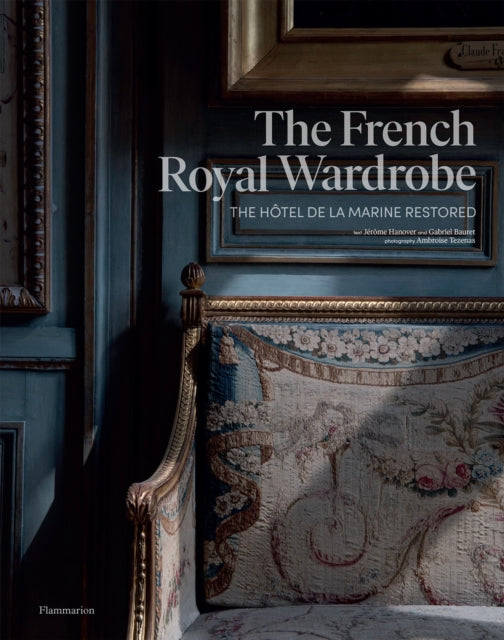 The French Royal Wardrobe: The Hotel de la Marine Restored