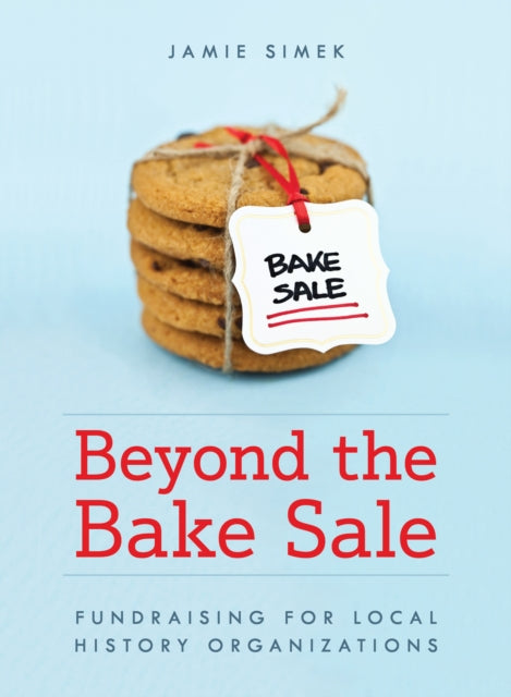 Beyond the Bake Sale: Fundraising for Local History Organizations