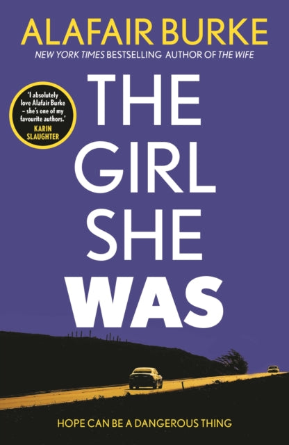 The Girl She Was: 'I absolutely love Alafair Burke - she's one of my favourite authors.' Karin Slaughter