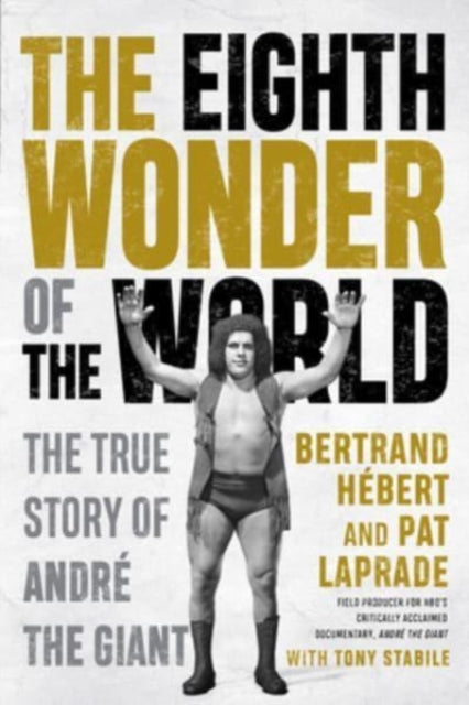 The Eighth Wonder Of The World: The True Story Of Andre The Giant