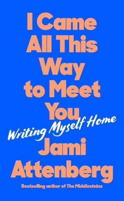 I Came All This Way to Meet You: Writing Myself Home