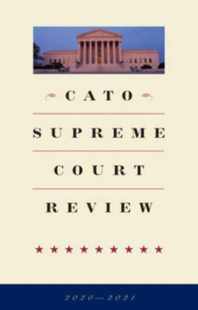Cato Supreme Court Review: 2020-2021
