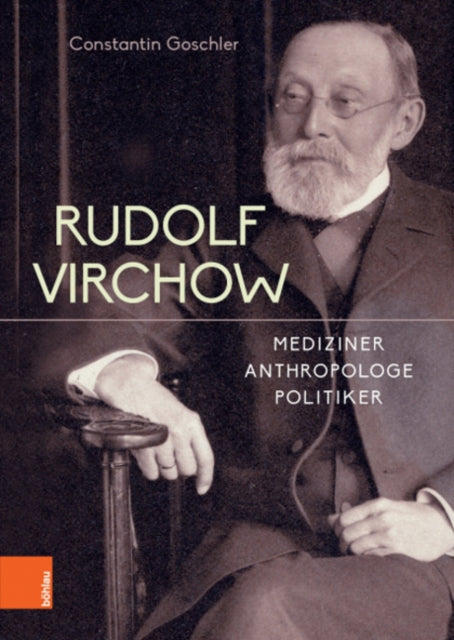 Rudolf Virchow: Mediziner - Anthropologe - Politiker