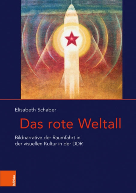 Das rote Weltall: Bildnarrative der Raumfahrt in der visuellen Kultur in der DDR