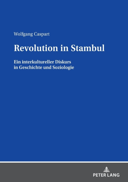 Revolution in Stambul; Ein interkultureller Diskurs in Geschichte und Soziologie