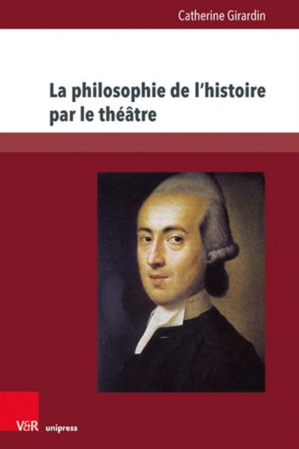La philosophie de l'histoire par le theatre: L'oeuvre dramatique de Johann Gottfried Herder (1764-1774)