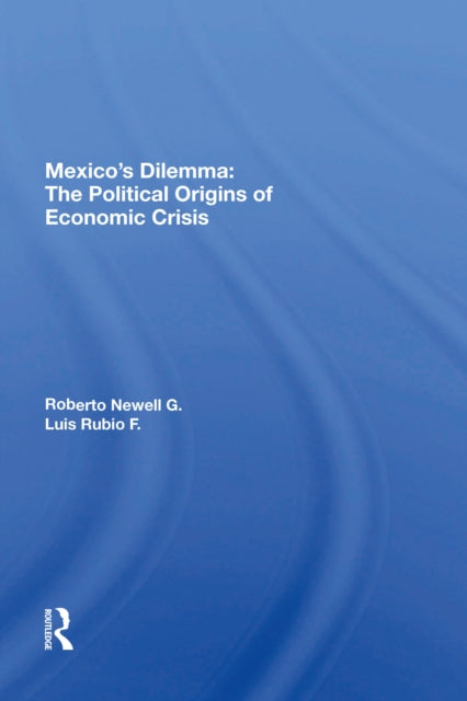 Mexico's Dilemma: The Political Origins Of Economic Crisis