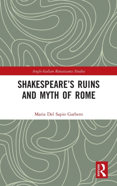 Shakespeare's Ruins and Myth of Rome