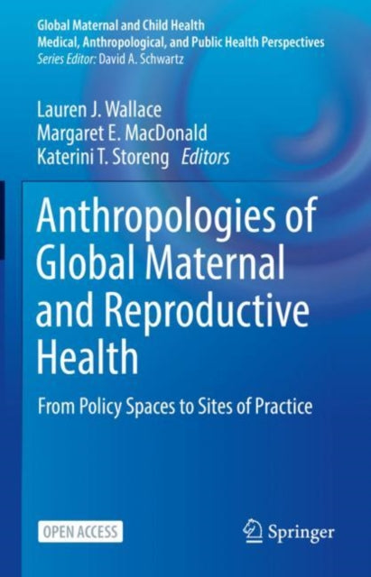 Anthropologies of Global Maternal and Reproductive Health: From Policy Spaces to Sites of Practice